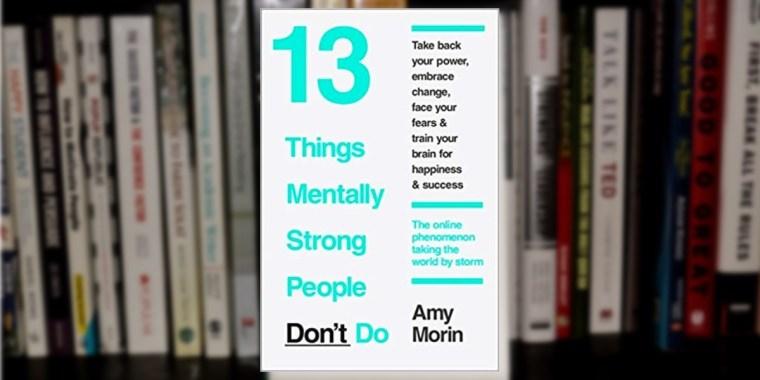 13 Things Mentally Strong People Don’t Do by Amy Morin – Bestselling Self-Help & Personal Growth Book